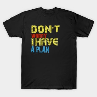 Don't worry i have a plan T-Shirt